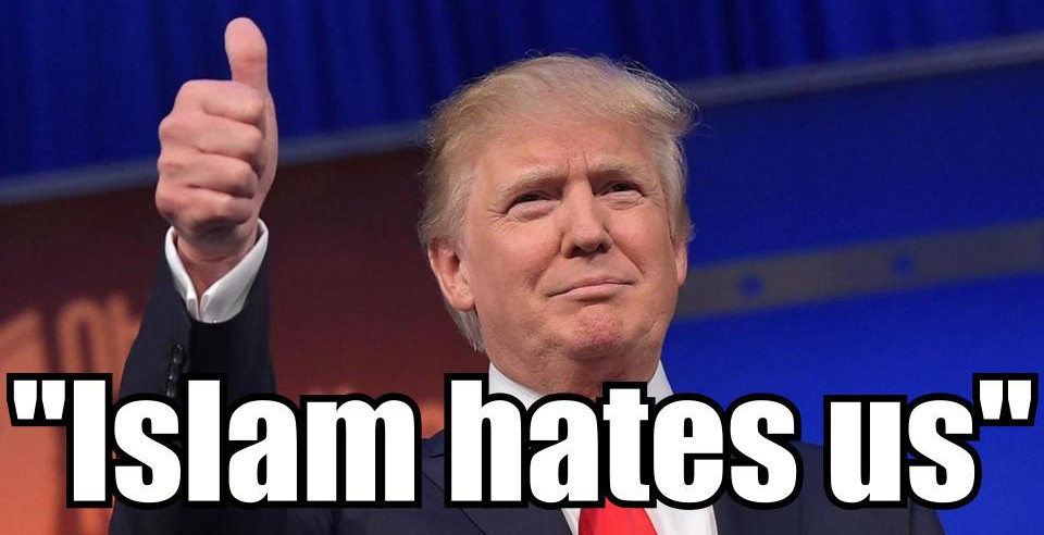Donald Trump Islam hates us